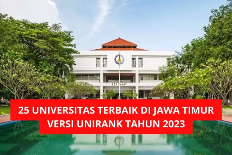 INILAH 25 DAFTAR UNIVERSITAS TERBAIK DI JAWA TIMUR, Satu Perguruan ...