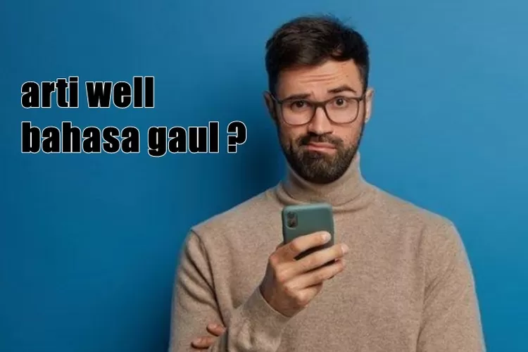 Arti Well Dalam Bahasa Gaul Adalah Apa Viral Di Tiktok Karena Digabung