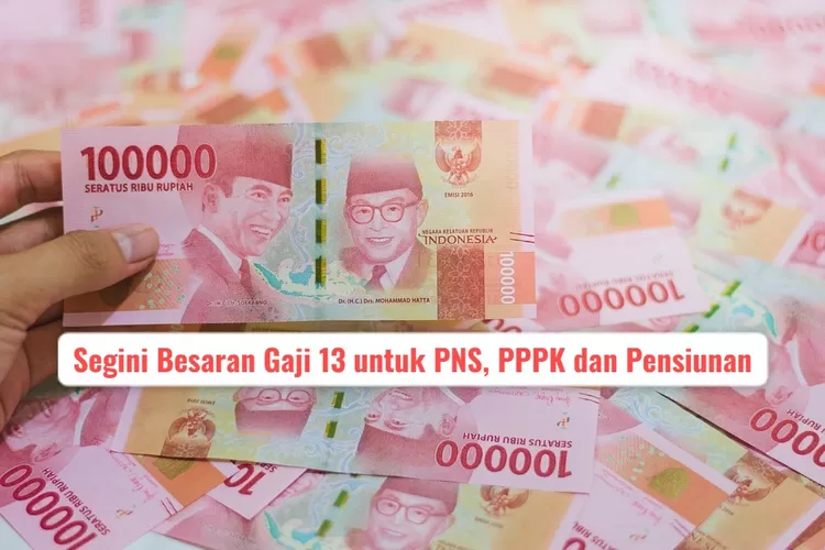 GAJI 13 CAIR 5 JUNI, Segini Besaran GAJI 13 Untuk PNS, PPPK Hingga ...