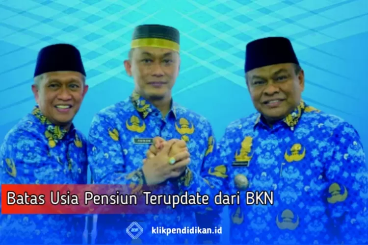 BKN Telah Resmi Menetapkan Batas Usia Pensiun PNS Hingga Usia... - Klik ...