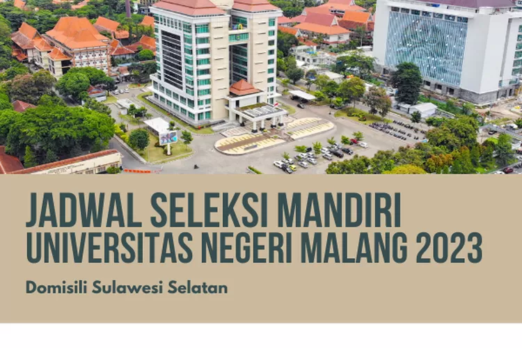 Jadwal Resmi Seleksi Mandiri UM 2023 Di Sulawesi Selatan Lengkap Dengan ...