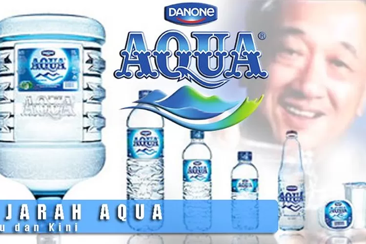 Ternyata Inilah Sejarah Perjalanan Panjang Aqua Dari Berdiri Hingga Diakuisisi Perusahaan