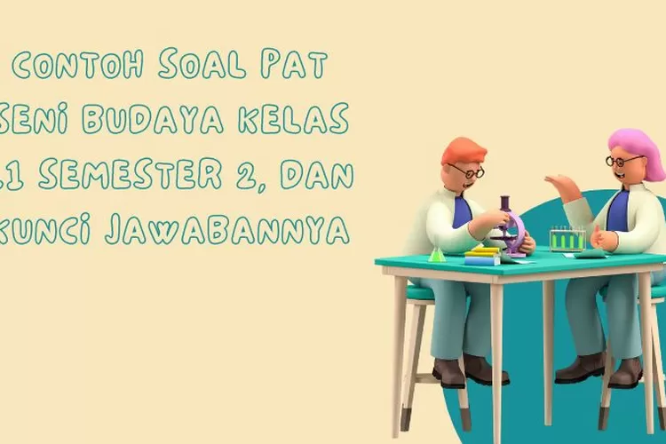 Contoh Soal PAT Seni Budaya Kelas 11 Semester 2, Dan Kunci Jawabannya ...