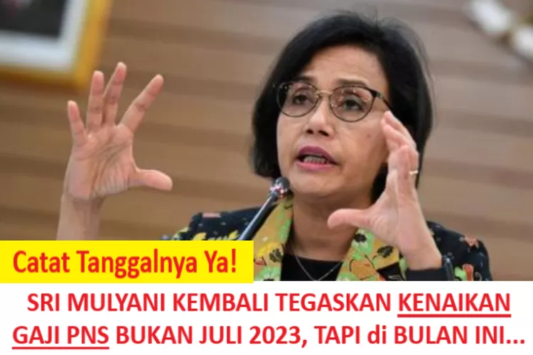 SRI MULYANI KEMBALI TEGASKAN KENAIKAN GAJI PNS BUKAN JULI 2023 ...