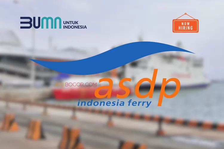 Lowongan Kerja PT ASDP Indonesia Ferry Dari BUMN, Tempati Posisi ...