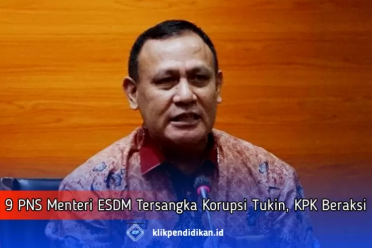 Duh! 9 PNS Kementerian ESDM Tersangka KORUPSI TUKIN, KPK Beraksi - Klik ...