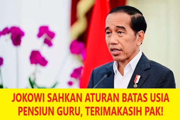 Jokowi Sahkan Aturan Batas Usia Pensiun Guru Bukan Lagi Pada Usia