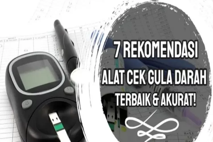 7 Rekomendasi Alat Tes Gula Darah Terbaik Dan Akurat Beserta Kisaran