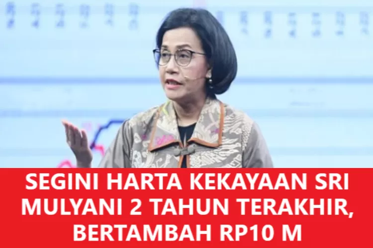 SEGINI HARTA KEKAYAAN SRI MULYANI DARI DATA LHKPN TERAKHIR! Selama ...