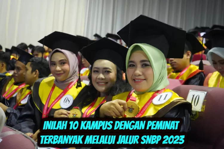 10 Perguruan Tinggi Dengan Peminat Terbanyak Melalui Jalur SNBP 2023 ...