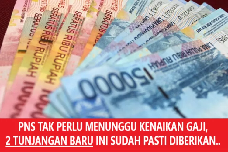 TAK MENUNGGU PUTUSAN KENAIKAN GAJI PNS AGUSTUS 2023, 2 UANG TUNJANGAN ...