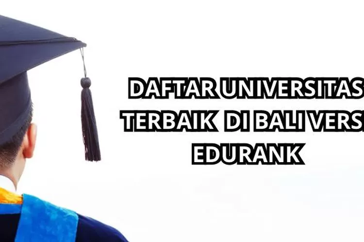 DAFTAR Universitas Terbaik Di Bali Versi Edurank, Kejar Pendidikan ...