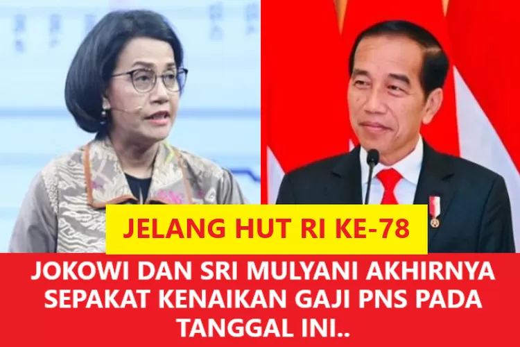 Jelang Hut Ri Ke Jokowi Dan Sri Mulyani Akhirnya Sepakat Kenaikan Gaji Pada Tanggal Ini Pns