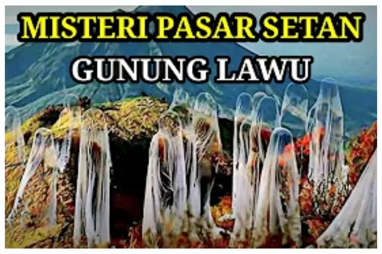 Misteri Gunung Lawu, Dipercaya Ada Pasar Setan Tempat Para Jin ...