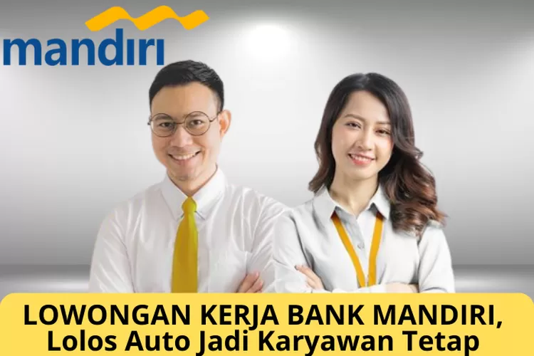 INFO LOKER, Bank Mandiri Buka Lowongan Kerja Karyawan Tetap - Klik ...