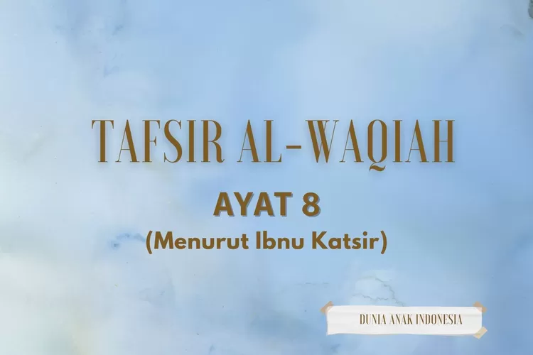 Tafsir Surat Al-Waqi'ah Ayat 8 Menurut Ibnu Katsir: Golongan Orang ...