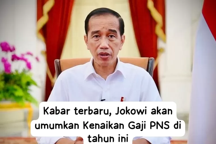 SAH Tanggal Kenaikan Gaji PNS TNI Dan Polri Sudah Diputuskan Jokowi Akan Umumkan Pada Ini