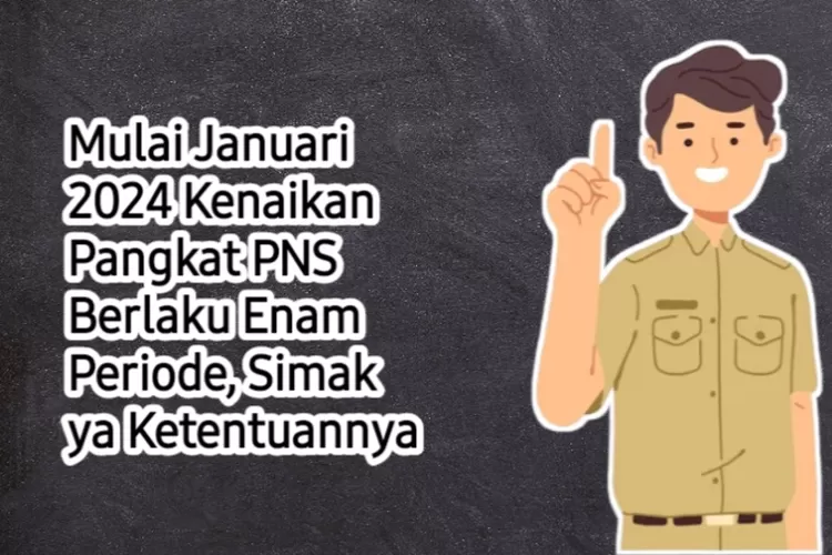 Catat Baik-baik, Kenaikan Pangkat PNS Sekarang 6 Kali Dalam Setahun ...