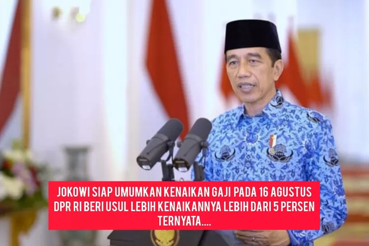 Jokowi Beri Kenaikan Gaji PNS Dan Pensiunan 16 Agustus, Usulan DPR RI ...