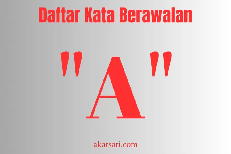 180 Daftar Kata Berawalan A Untuk Referensimu - Akarsari