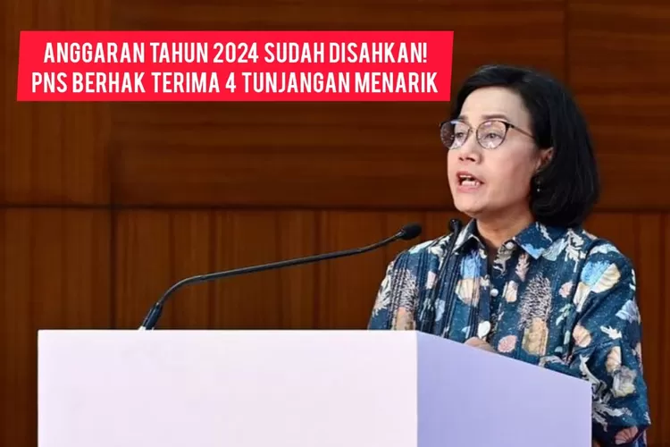 SAH! ANGGARAN TAHUN 2024 DISAHKAN SRI MULYANI: PNS BERSIAP SENYUM LEBAR ...