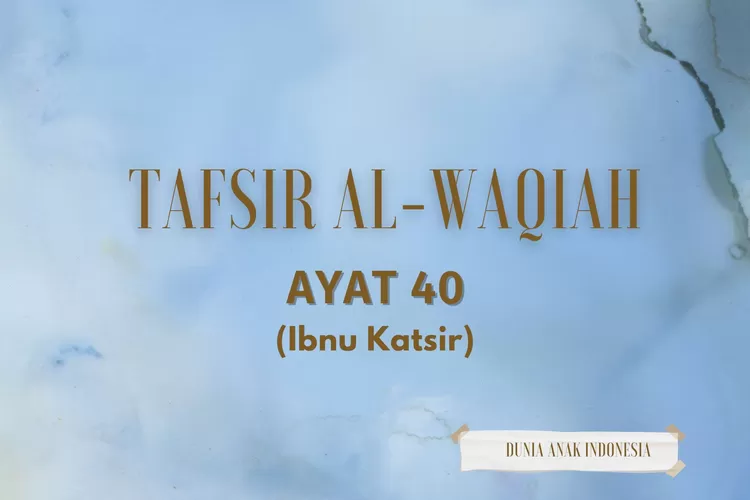 Tafsir Surat Al-Waqi'ah Ayat 40 Menurut Ibnu Katsir - Dunia Anak Indonesia