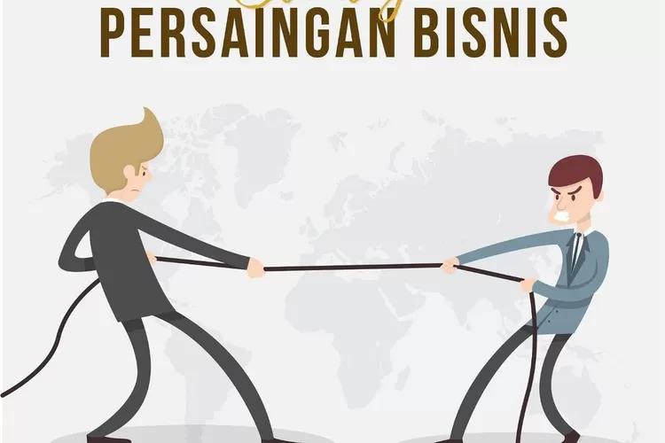 Ingin Menang Dalam Persaingan Bisnis? Ini Yang Harus Kamu Lakukan ...