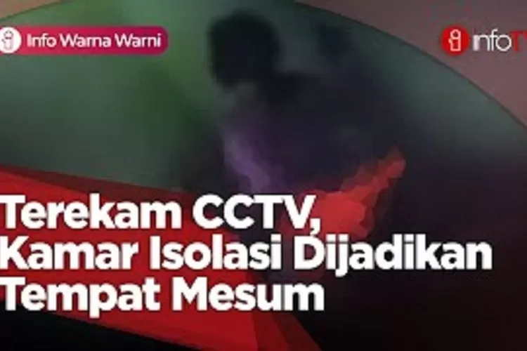 Terekam Cctv Kamar Isolasi Dijadikan Tempat Mesum Info Indonesia