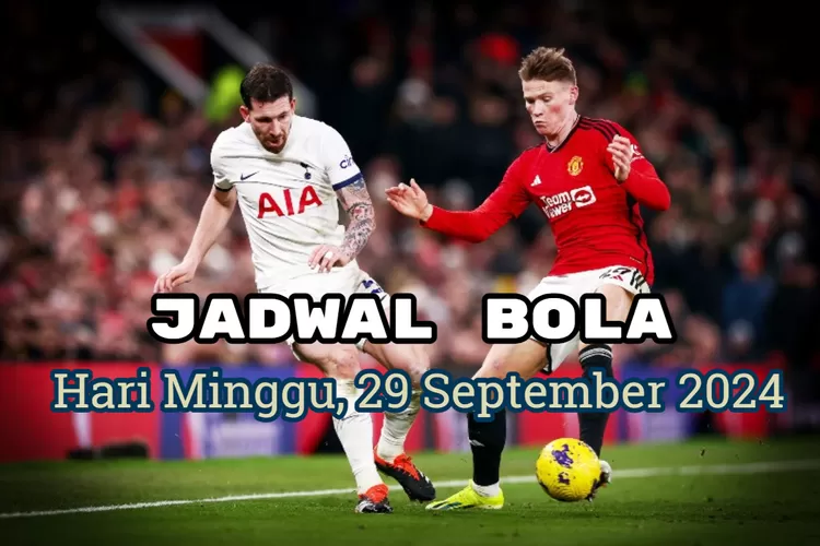 slot kamboja Jadwal Bola Hari Minggu, 29 September 2024 : Akan Ada Pertandingan Sengit Manchester United vs Tottenham di Liga Inggris - Radar Cianjur