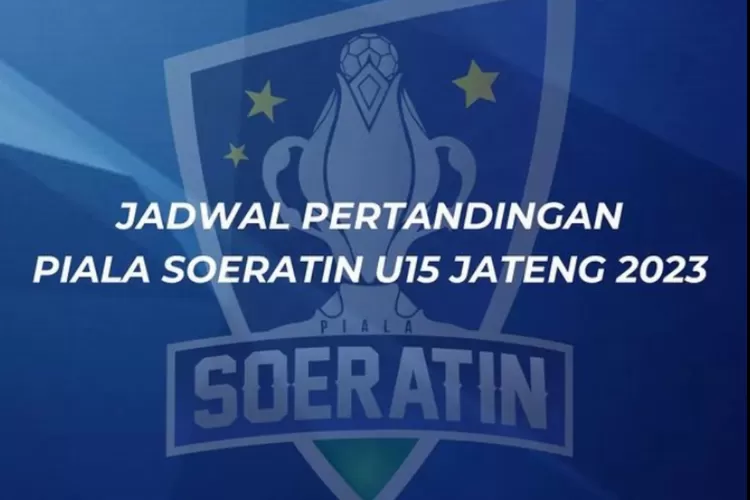 Jadwal Pertandingan Babak Penyisihan Piala Soeratin U15 Jateng 2023 ...