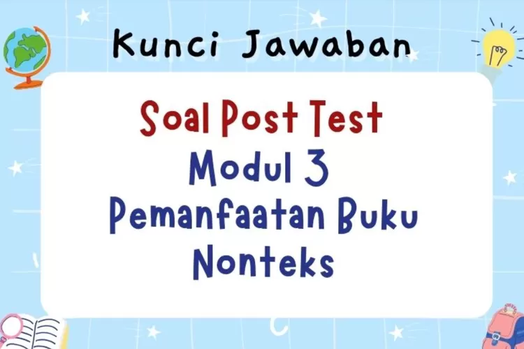 Kunci Jawaban 26 Soal Post Test Modul 3 Pemanfaatan Buku Nonteks Di ...