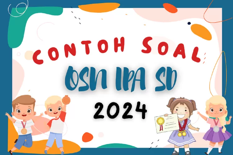 35 Contoh Soal OSN IPA SD 2024 Dan Kunci Jawaban Untuk Persiapan ...