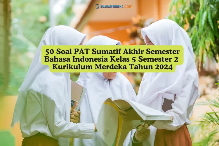 50 Contoh Soal UAS PAT Bahasa Indonesia Kelas 5 Semester 2 Kurikulum ...