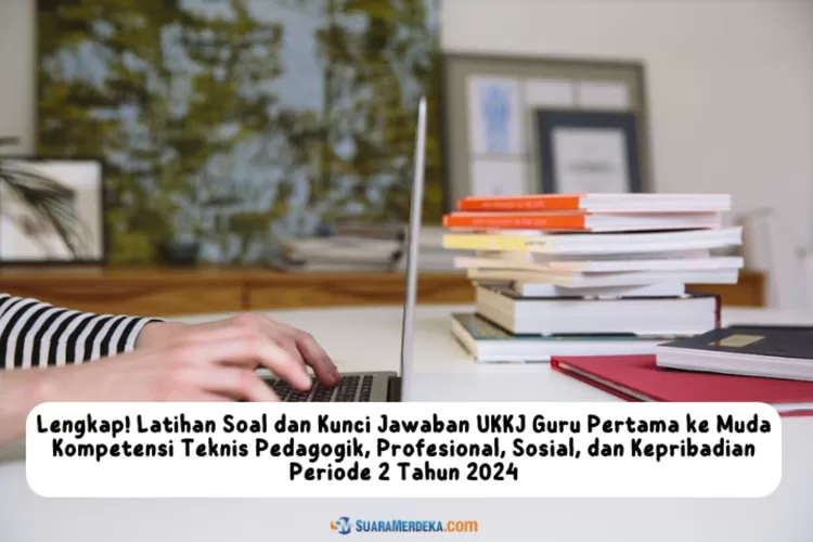 Lengkap! Soal Dan Kunci Jawaban UKKJ Guru Pertama Ke Muda Kompetensi ...