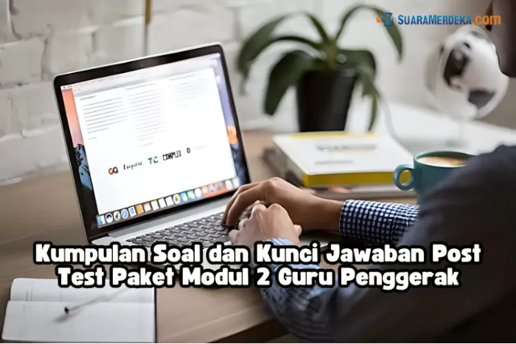 Terlengkap! Kumpulan Soal Dan Kunci Jawaban Post Test Paket Modul 2 ...