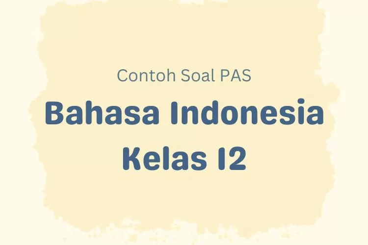 Ilustrasi contoh soal PAS Bahasa Indonesia kelas 12