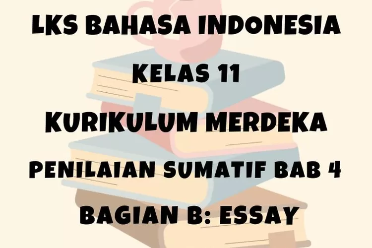 Ilustrasi LKS Bahasa Indonesia kelas 11 halaman 19 Penilaian Sumatif Bab 4 Bagian B Essay: Teks puisi