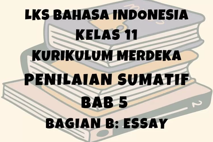 Ilustrasi LKS Bahasa Indonesia kelas 11 halaman 33 Penilaian Sumatif Bab 5 Bagian B Semester 2 Kurikulum Merdeka