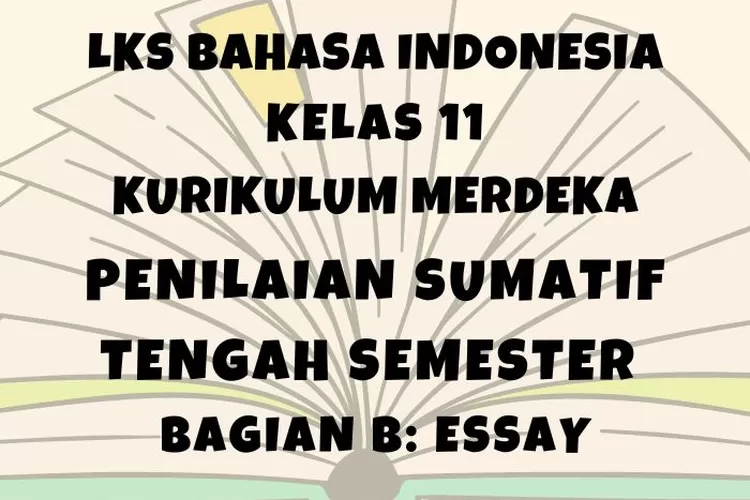 Ilustrasi LKS Bahasa Indonesia kelas 11 halaman 39 Penilaian Sumatif Tengah Semester 2 Bagian B Essay