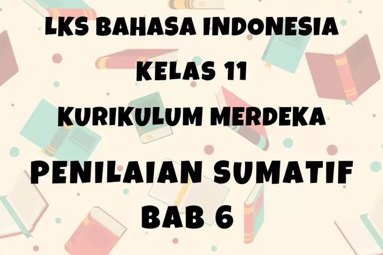 Ilustrasi LKS Hayati Bahasa Indonesia kelas 11 halaman 48-51 Penilaian Sumatif Bab 6 Semester 2 Kurikulum Merdeka: Karya ilmiah