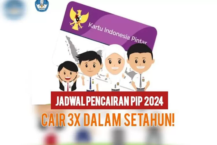 INI JADWAL PENCAIRAN PIP 2024 Yang Akan Cair 3 Kali Setahun Untuk Siswa ...