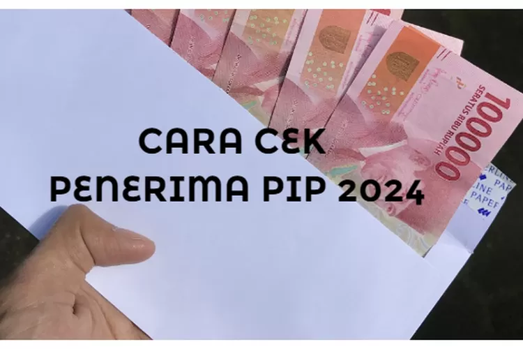 Terdaftar Sebagai Penerima PIP 2024? Cek Saja Via HP, Ini Caranya ...