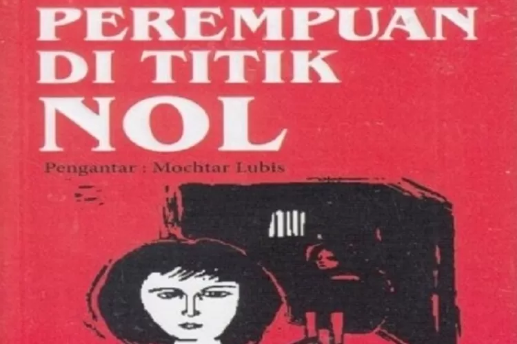 Menggali Nilai Feminisme dalam Novel &lsquo;Perempuan Di Titik Nol&rsquo; karya Nawal El Saadawi (Dok. Istimewa)