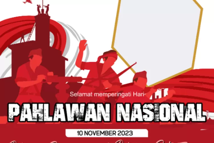 15 Link Twibbon Hari Pahlawan 10 November 2023 Paling Keren Dan Kekinian Cocok Diunggah Di 4073