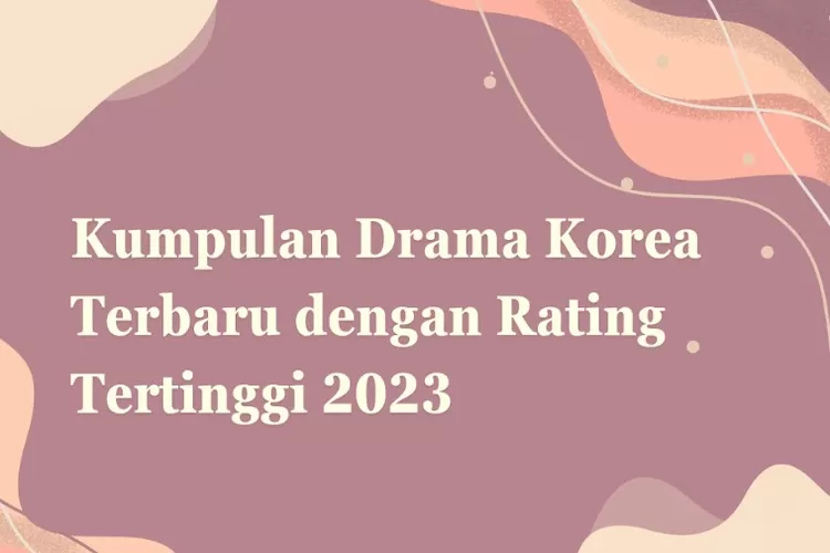 Kumpulan Drama Korea Terbaru Dengan Rating Tertinggi 2023 - About Malang