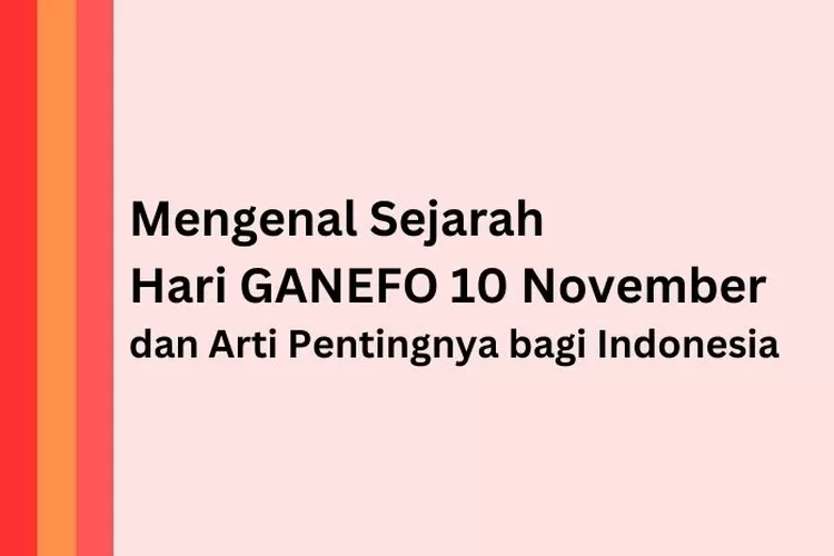 Mengenal Lebih Dalam Tentang Sejarah Hari GANEFO 10 November Dan Arti ...