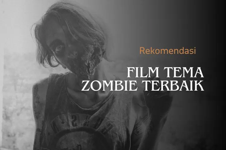 Menegangkan! 3 Rekomendasi Film Tema Zombie Terbaik, Wajib Kamu Tonton ...