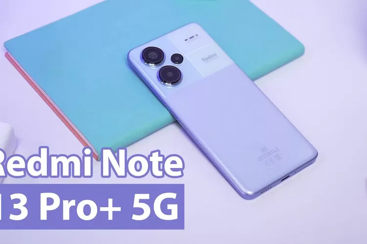Mengintip HP Redmi Note 13 Pro Plus 5G, Dibekali Kamera 200 MP Serta Layar AMOLED Curved.