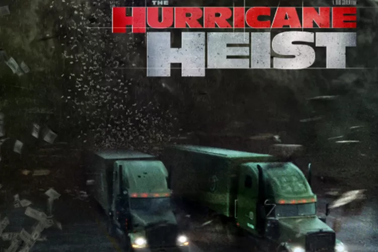Sinopsis dan Daftar Pemain Film The Hurricane Heist.