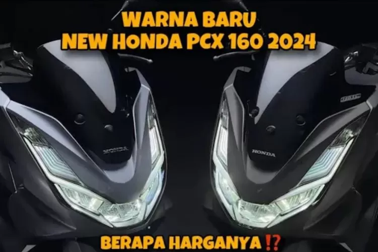 2 Warna Baru Pada New Honda PCX 160 2024 Telah Hadir, Begini Tampilan ...